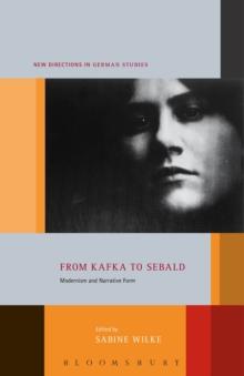 From Kafka to Sebald : Modernism and Narrative Form