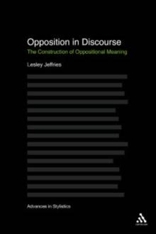 Opposition In Discourse : The Construction of Oppositional Meaning