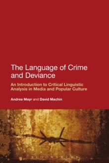 The Language of Crime and Deviance : An Introduction to Critical Linguistic Analysis in Media and Popular Culture