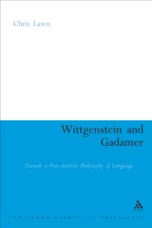 Wittgenstein and Gadamer : Towards a Post-Analytic Philosophy of Language