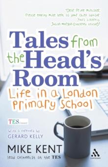 Tales from the Head's Room : Life in a London Primary School