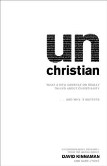 unChristian : What a New Generation Really Thinks about Christianity...and Why It Matters