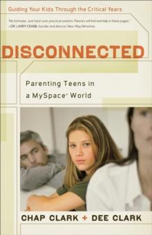 Disconnected : Parenting Teens in a MySpace World