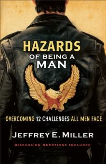 Hazards of Being a Man : Overcoming 12 Challenges All Men Face