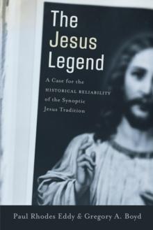 The Jesus Legend : A Case for the Historical Reliability of the Synoptic Jesus Tradition