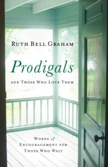 Prodigals and Those Who Love Them : Words of Encouragement for Those Who Wait