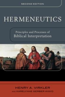 Hermeneutics : Principles and Processes of Biblical Interpretation