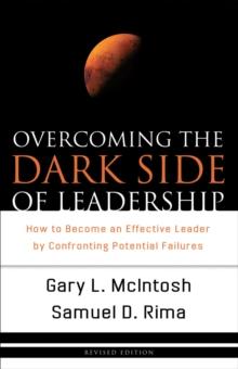 Overcoming the Dark Side of Leadership : How to Become an Effective Leader by Confronting Potential Failures