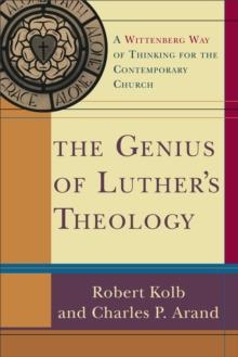 The Genius of Luther's Theology : A Wittenberg Way of Thinking for the Contemporary Church