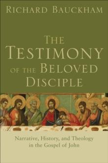 The Testimony of the Beloved Disciple : Narrative, History, and Theology in the Gospel of John