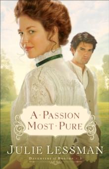 A Passion Most Pure (The Daughters of Boston Book #1) : A Novel