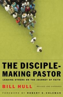 The Disciple-Making Pastor : Leading Others on the Journey of Faith