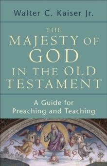 The Majesty of God in the Old Testament : A Guide for Preaching and Teaching