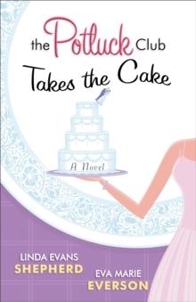 The Potluck Club--Takes the Cake (The Potluck Club Book #3) : A Novel