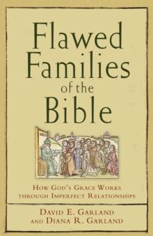 Flawed Families of the Bible : How God's Grace Works through Imperfect Relationships