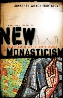 New Monasticism : What It Has to Say to Today's Church