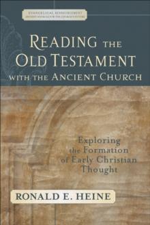 Reading the Old Testament with the Ancient Church (Evangelical Ressourcement) : Exploring the Formation of Early Christian Thought