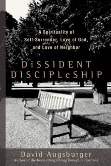 Dissident Discipleship : A Spirituality of Self-Surrender, Love of God, and Love of Neighbor