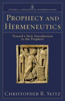 Prophecy and Hermeneutics (Studies in Theological Interpretation) : Toward a New Introduction to the Prophets