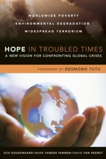 Hope in Troubled Times : A New Vision for Confronting Global Crises