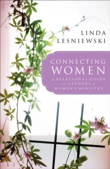 Connecting Women : A Relational Guide for Leaders in Women's Ministry