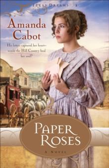 Paper Roses (Texas Dreams Book #1) : A Novel