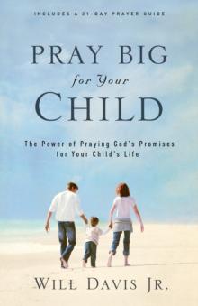 Pray Big for Your Child : The Power of Praying God's Promises for Your Child's Life