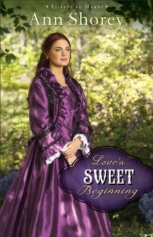 Love's Sweet Beginning (Sisters at Heart Book #3) : A Novel