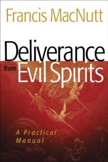 Deliverance from Evil Spirits : A Practical Manual