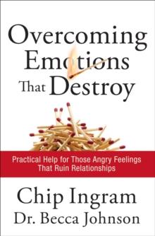 Overcoming Emotions that Destroy : Practical Help for Those Angry Feelings That Ruin Relationships