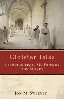 Cloister Talks : Learning from My Friends the Monks