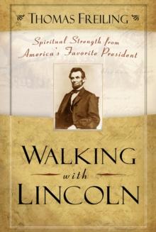 Walking with Lincoln : Spiritual Strength from America's Favorite President