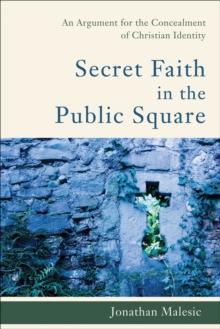 Secret Faith in the Public Square : An Argument for the Concealment of Christian Identity