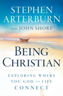 Being Christian : Exploring Where You, God, and Life Connect