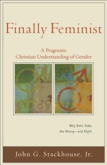 Finally Feminist (Acadia Studies in Bible and Theology) : A Pragmatic Christian Understanding of Gender