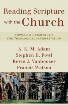 Reading Scripture with the Church : Toward a Hermeneutic for Theological Interpretation