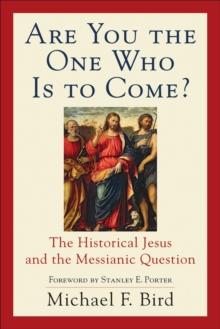 Are You the One Who Is to Come? : The Historical Jesus and the Messianic Question