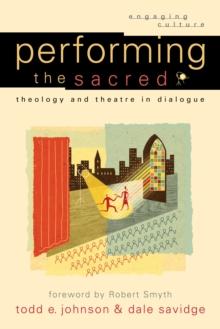 Performing the Sacred (Engaging Culture) : Theology and Theatre in Dialogue