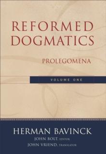 Reformed Dogmatics : Volume 1 : Prolegomena