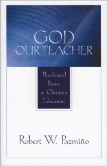 God Our Teacher : Theological Basics in Christian Education