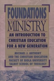 Foundations of Ministry : An Introduction to Christian Education for a New Generation