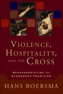 Violence, Hospitality, and the Cross : Reappropriating the Atonement Tradition