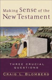 Making Sense of the New Testament (Three Crucial Questions) : Three Crucial Questions