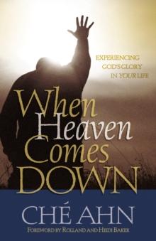 When Heaven Comes Down : Experiencing God's Glory in Your Life