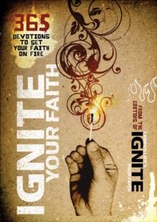 Ignite Your Faith : 365 Devotions to Set Your Faith on Fire