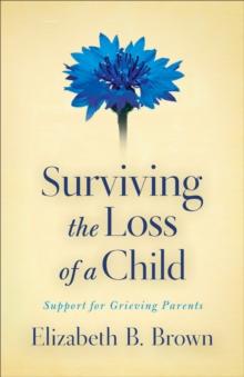 Surviving the Loss of a Child : Support for Grieving Parents