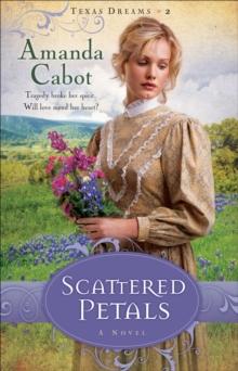 Scattered Petals (Texas Dreams Book #2) : A Novel