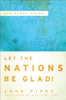 Let the Nations Be Glad! : The Supremacy of God in Missions