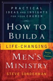 How to Build a Life-Changing Men's Ministry : Practical Ideas and Insights for Your Church