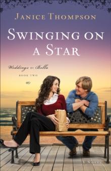 Swinging on a Star (Weddings by Bella Book #2) : A Novel